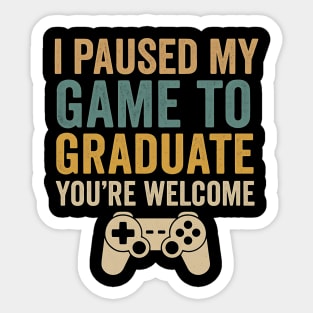 I Paused My Game To Graduate You’re Welcome – Funny Gamer Graduation Quote Sticker